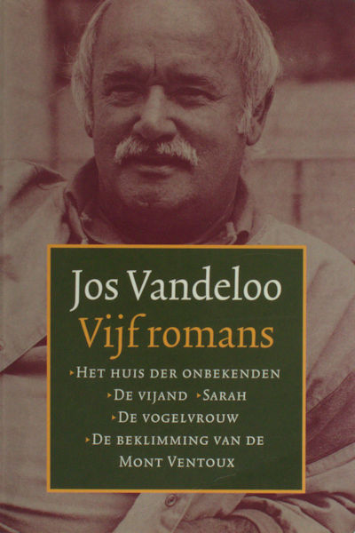 Vandeloo, Jos. Vijf romans. Het huis der onbekenden. De vijand. Sarah. De vogelvrouw. De beklimming van de Mont Ventoux.