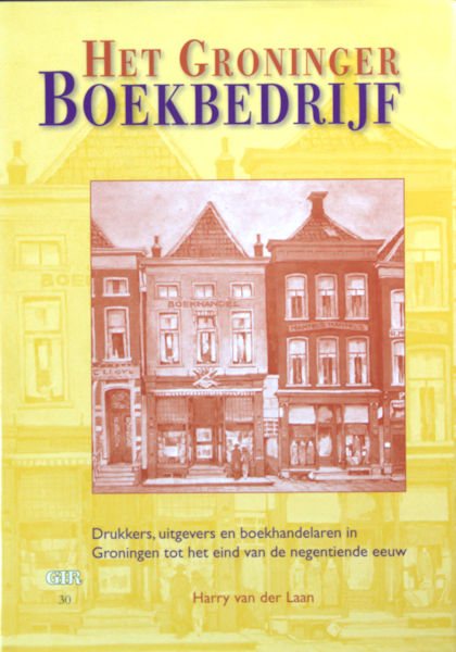 Laan, Harry van der. Het Groninger Boekbedrijf. Drukkers, uitgevers en boekhandelaren in Groningen tot het eind van de negentiende eeuw.