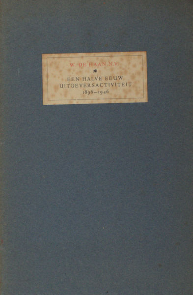Woude, G.J. van der. Een halve eeuw Uitgeversactiviteit. Een korte historie en een kleine bespiegeling n.a.v. het 50 jarig bestaan der Uitgeverij W. de Haan.