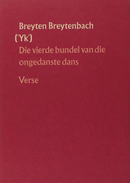 Breytenbach, Breyten. ('Yk'). Die vierde bundel van die ongedanste dans.