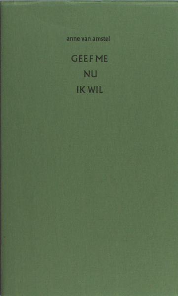 Amstel, Anne van. Geef me nu wat ik wil.