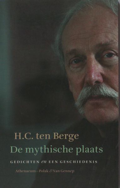 Berge, H.C. ten. De mythische plaats: een keuze uit de gedichten en een geschiedenis.