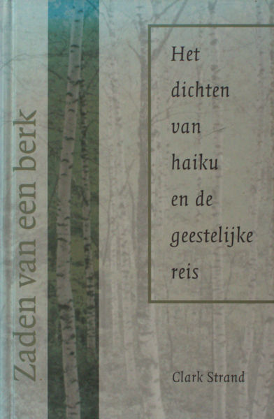 Strand, Clark. Zaden van de berk. Het dichten van haiku en de spirituele reis.