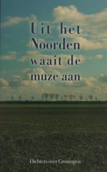 Rouweler, Hannie (samenstelling). Uit het noorden waait de muze aan. Dichters over Groningen.