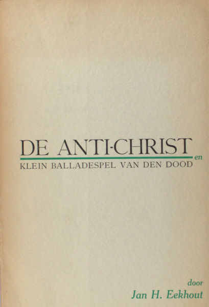 Eekhout, Jan H. De Anti-Christ, mystisch kerstspel der toekomst en Kleine balladespel van den dood.