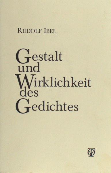 Ibel, Rudolf. Gestalt und Wirklichkeit des Gedichtes.