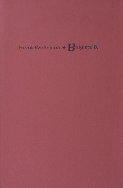 Wedekind, Frank. Brigitte B.