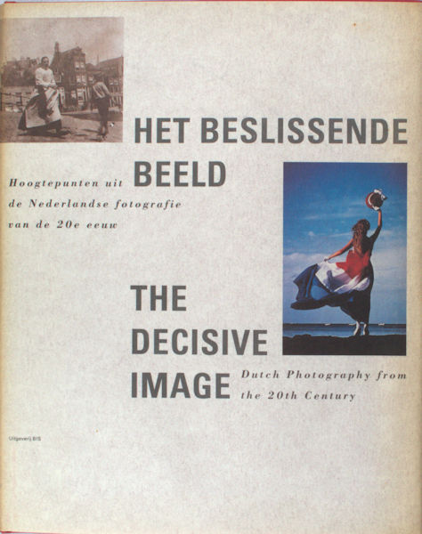 Leijerzapf, Ingeborgh Th. e.a. Het beslissende beeld. Hoogtepunten uit de Nederlandse fotografie van de 20e eeuw. / The decisive image. Dutch Photography from the 20th Century.