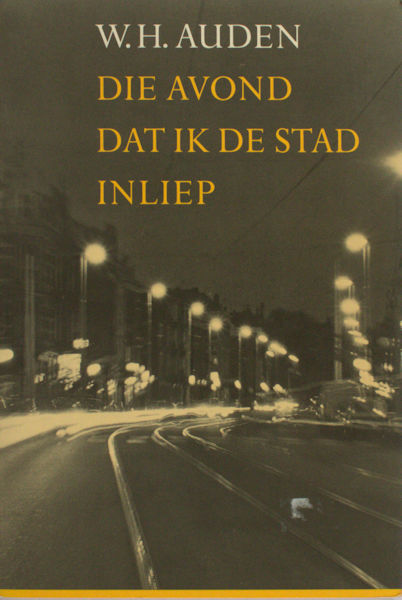 Auden, W.H. Die avond dat ik de stad inliep.