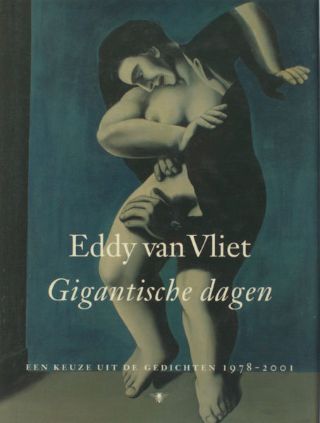 Vliet, Eddy van. Gigantische dagen. Een keuze uit de gedichten 1978-2001.