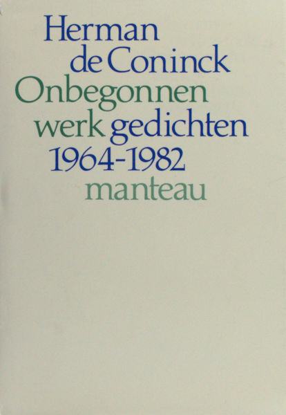 Coninck, Herman de. Onbegonnen werk. Gedichten 1964-1982.