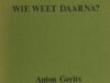 Gerits, Anton. Wie weet daarna?