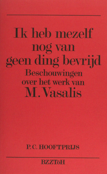 Vasalis - Kroon, Dirk. (Samenstelling) Ik heb mezelf nog van geen ding bevrijd. Beschouwingen over het werk van M.Vasalis