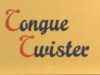 Tongue Twister