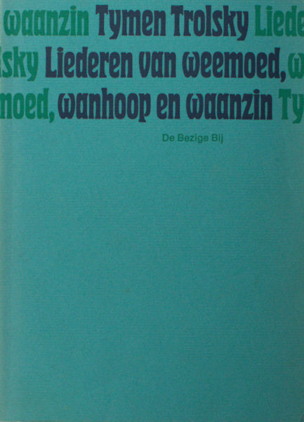 Trolsky, Tymen. Liederen van Weemoed, Wanhoop en Waanzin gevolgd door Liefdes-, klaag- en politieke liederen: Aliesjes poëziebundel I en II.