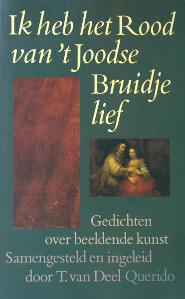 Deel, T. van. Samenstelling en inleiding. Ik heb het Rood van het Joodse Bruidje lief. Gedichten over beeldende Kunst.