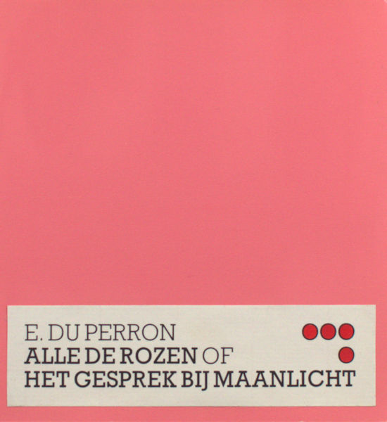 Perron, E. du. Alle de rozen of Het gesprek bij maanlicht.