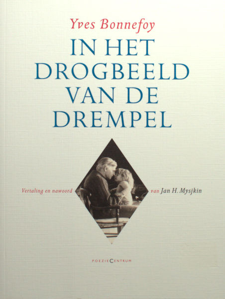 Bonnefoy, Yves. In het drogbeeld van de drempel.