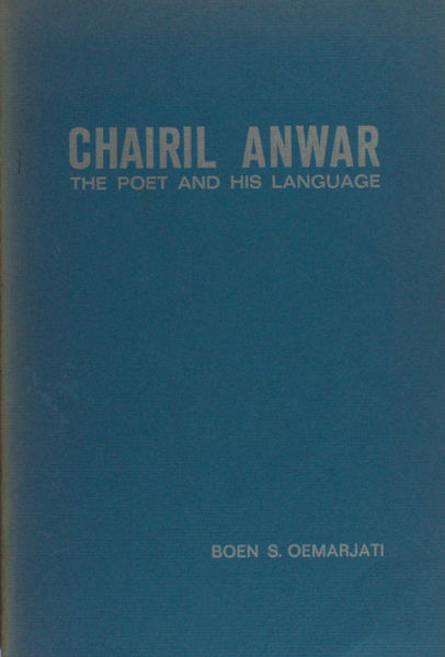 Anwar - Oemarjati, Boen S. Charil Anwar. The poet and his language.