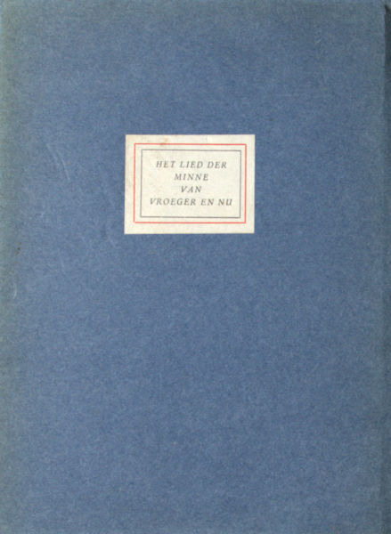 Nonymus, A. (= Johan van Eikeren) Bijeengelezen door. Het lied der minne van vroeger en nu.
