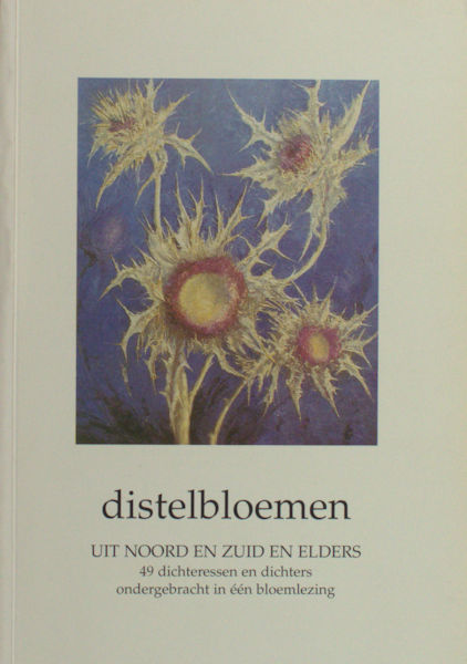 Casteele, Iris Van de (samenstelling). Distelbloemen. Uit Noord en Zuid en elders. 49 dichters en dichteressen ondergebracht in één bloemlezing.