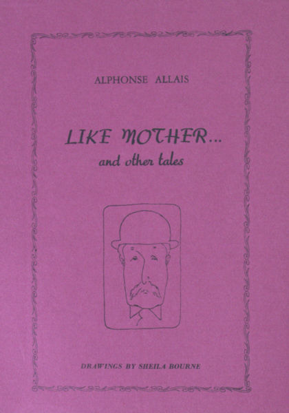 Allais, Alphonse. Like mother... and other tales.