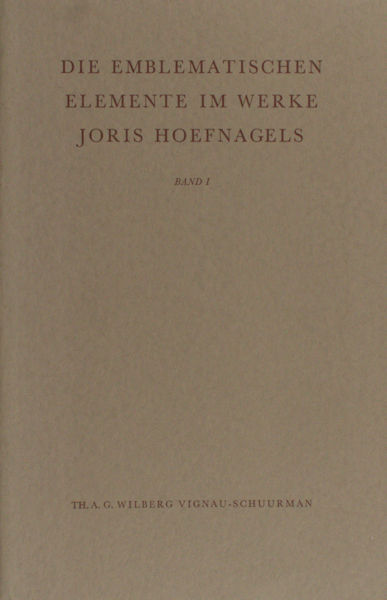 Wilberg Vigneau-Schuurman, Th.A.G. Die emblematischen Elemente im Werke Joris Hoefnagels.