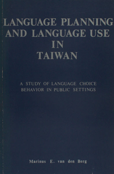 Berg, Marinus E. van den. Language planning and language use in Taiwan: A study of language choice behavior in public settings. A contribution to the sociology of language.