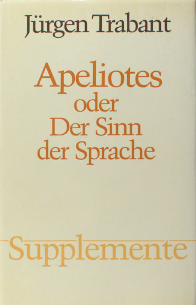 Trabant, Jürgen. Apeliotes oder Der Sinn der Sprache. Wilhelm von Humboldts Sprach-Bild.