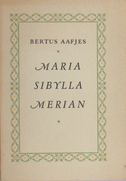 Aafjes, Bertus. Maria Sibylla Merian.