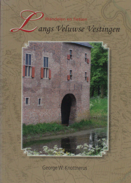Knottnerus, G.W. Wandelen en fietsen langs Veluwse Vestingen
