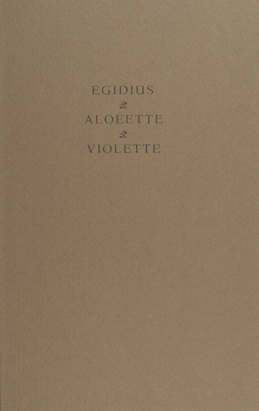 Egidius, Aloeette, Violette.