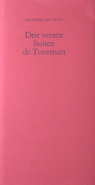 Vries, Hendrik de. Drie verzen buiten de Tovertuin.