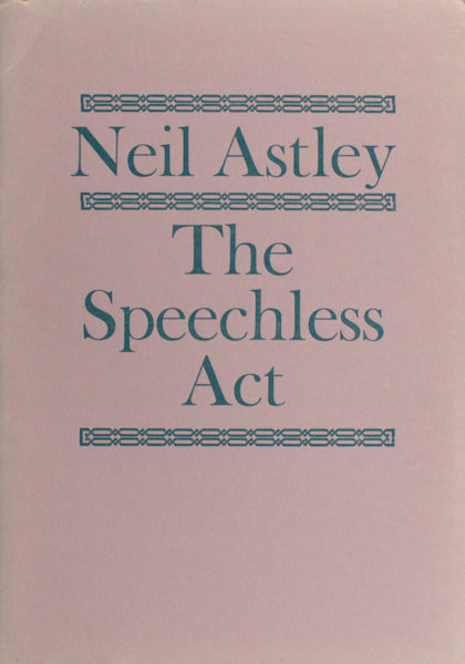 Astley, Neil. The speechless acts.