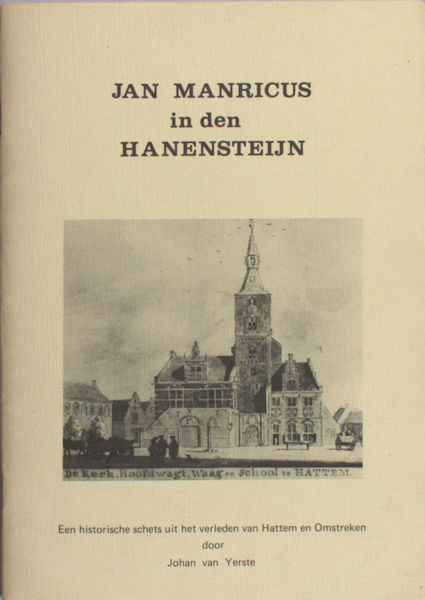 Yerste, Johan van. Jan Manricus in den Hanensteijn. Een historische schets uit het verleden van Hattem en omstreken.