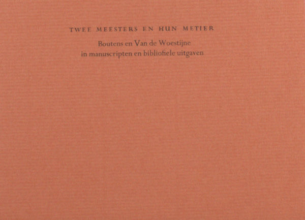 Boutens, P.C. & K. van de Woestijne. Twee meesters en hun metier. Boutens en Van de Woestijne in manuscripten en bibliofiele uitgaven.