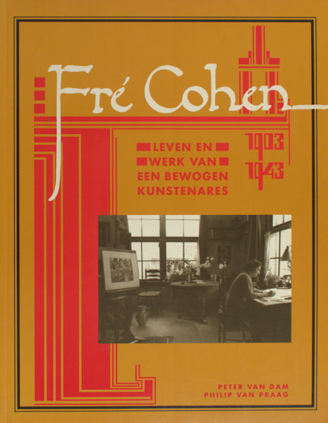 Dam, Peter van & Philip van Praag. Fre Cohen 1903-1943. Leven en werk van een bewogen kunstenares. Een catalogue raisonné.