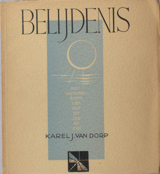 Dorp, Karel J. van. Belijdenis. Een sonnettenkrans van zon en zee en ziel.