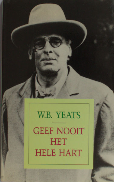 Yeats, William Butler. Geef nooit het hele hart.