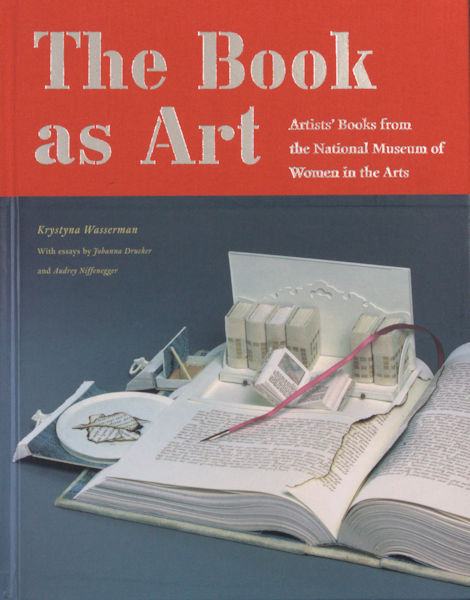 Wasserman, Krystyna. The Book As Art. Artists' Books from the National Museum of Women in the Arts.