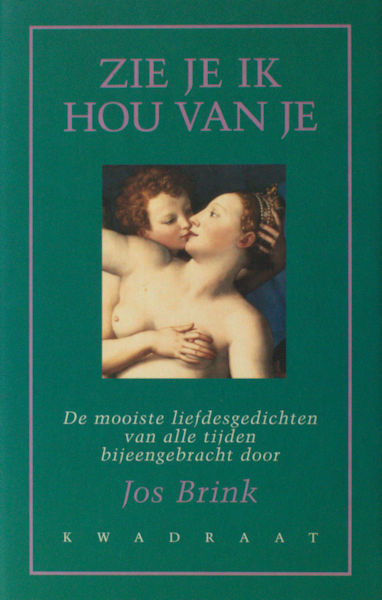 Brink, Jos (ed.). Zie je ik hou van je. De mooiste liefdesgedichten van alle tijden