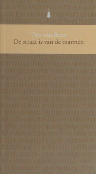 Reen, Ton van. De straat is van mannen.