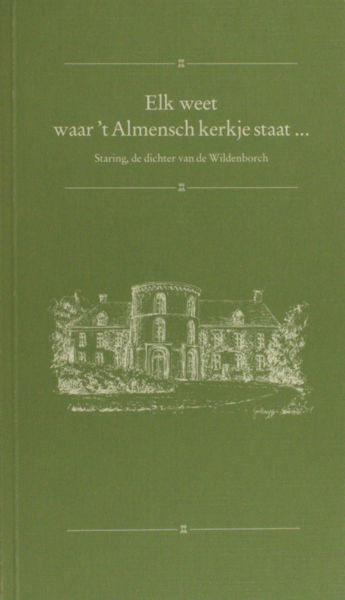 Staring, A.C.W. Elk weet waar 't Almensch kerkje staat. Staring, de dichter van de Wildenborch.