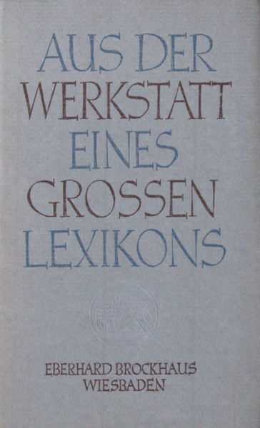 Brockhaus, Eberhard. Aus den Werkstatt eines grossen Lexikons.