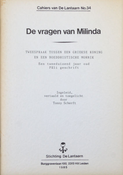 Scherft, Tonny (inleiding, vertaling, toelichting). De vragen van Milinda. Tweespraak tussen een Griekse koning en een boeddhistische monnik. Een tweeduizend jaar oud Pali geschrift.