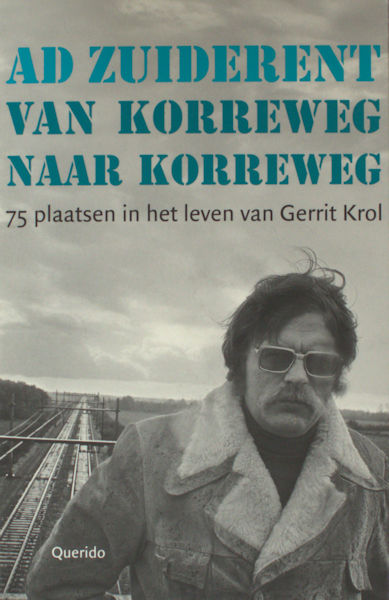 Zuiderent, Ad. Van Korreweg naar Korreweg. 75 plaatsen in het leven van Gerrit Krol.