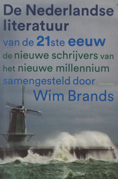 Brands, Wim en Nikki. Nederlandse literatuur van de 21e eeuw. De nieuwe schrijvers van het nieuwe millennium.