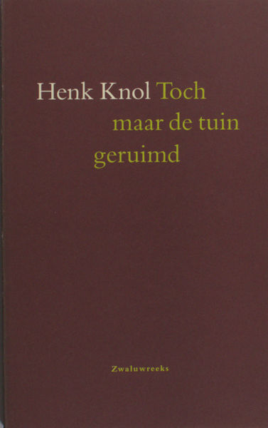 Knol, Henk. Toch maar de tuin geruimd.