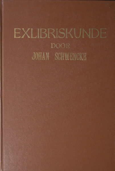 Schwencke, Johan. Exlibriskunde. Een nieuwe kunstwetenschap met een beschrijvende bibliografie van het exlibris in Nederland en België.