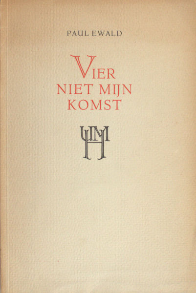 Ewald, Paul. Vier niet mijn komst.
